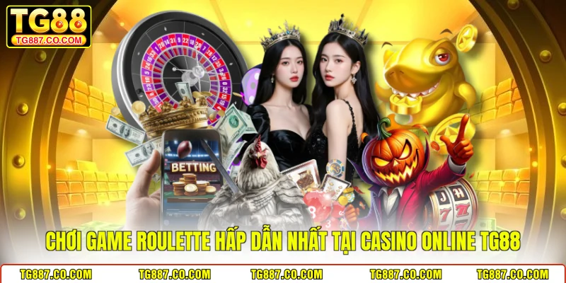 Chơi game Roulette hấp dẫn nhất tại casino online TG88