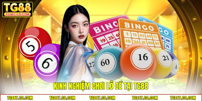 Kinh nghiệm chơi lô đề tại TG88